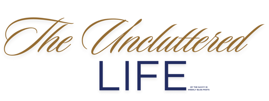 THE UNCLUTTERED LIFE - BLOG BY THE SAVVY ID